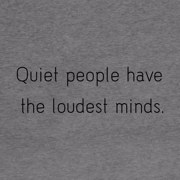 Quiet people have the loudest minds. by ScrambledPsychology